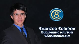 Bugunning mavzusi - Kashandalik (Shahzod Sobirov)
