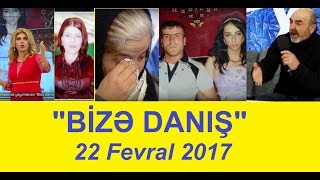 Bizə danış 22 fevral 2017 / Bize danis 22.02.2017