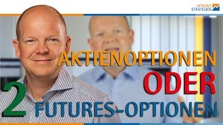 #2 Sind Aktienoptionen besser als Futures-Optionen?