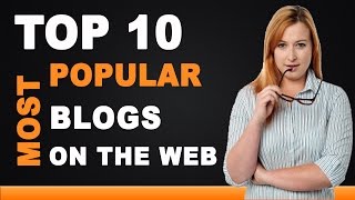 Top 10 Most Popular Blogs on the Web