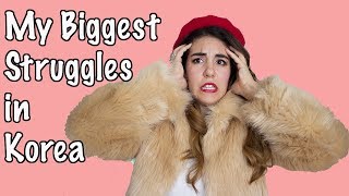 My Biggest Struggles in Korea