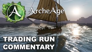 ArcheAge: Full Trading Run Commentary & Explanation (Commerce)