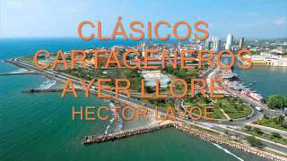 CLÁSICOS CARTAGENEROS - AYER LLORÉ - HECTOR LAVOE