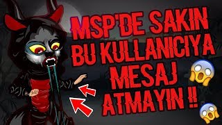 MSP SAKIN BU KULLANICIYA MESAJ ATMAYIN !!! ???