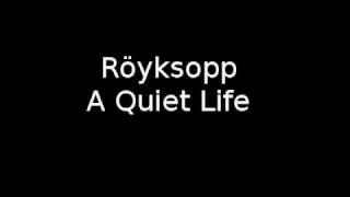 Röyksopp - A Quiet Life