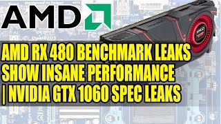 AMD RX 480 Benchmark Leaks Show Insane Performance | Nvidia GTX 1060 Spec Leaks