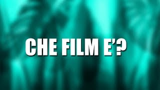 MA CHE FILM È?