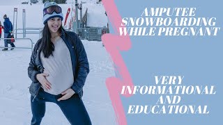 Amputee Snowboarding While Pregnant *Informational