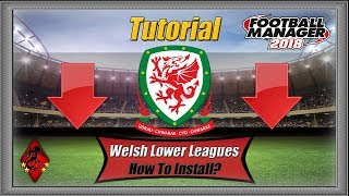How To Add Welsh Lower Leagues In Football Manager 2018 | Tutorial FM18