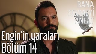 Bana Sevmeyi Anlat 14. Bölüm - Engin'in Yaraları