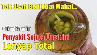 HANYA 1 BAHAN... PENYAKIT SEJUTA UMAT INI BENAR-BENAR LENYAP DARI HIDUPMU