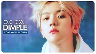 How Would Sing | EXO CBX • Dimple (Illegal) ᵇʸ ᴮᵀˢ「REQ #40 | S1」
