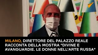 Direttore del Palazzo Reale racconta della mostra "Divine e Avanguardie. Le donne nell’arte russa"