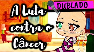 ?A LUTA CONTRA O CÂNCER? | DUBLADO | MINI FILME|ORIGINAL #NOVAERAGACHA