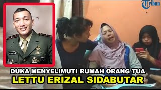 Duka Menyelimuti Rumah Orang Tua Lettu Erizal Sidabutar