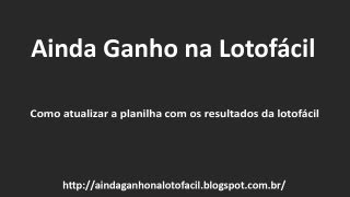 Como atualizar a planilha com os resultados da lotofácil