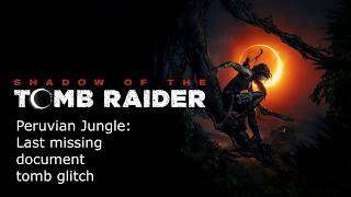 Shadow of the Tomb Raider: Peruvian Jungle Document Glitch (100% Completion Bug)