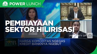 Jurus Perbankan Gelontorkan Pembiayaan Sektor Hilirisasi