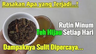 SULIT DIPERCAYA... MINUM TEH HIJAU SETIAP HARI APA YANG TERJADI PADA TUBUH?