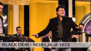 Black Deni - Nedelja Je Vece