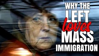 Why the Left Loves Mass Immigration