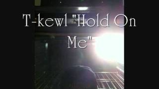 T-kewl Hold On Me