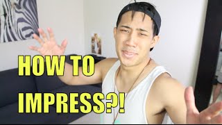 HOW TO IMPRESS PEOPLE?!