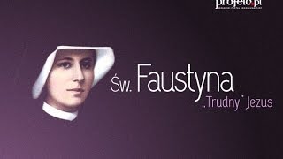 Św. Faustyna - "Trudny" Jezus