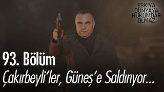 Çakırbeyli'ler, Güneş'e saldırıyor - Eşkıya Dünyaya Hükümdar Olmaz 93. Bölüm