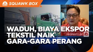 Rasakan Efek Perang, Biaya Ekspor Tekstil Ikutan Naik