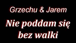 Grzechu & Jarem - Nie poddam się bez walki