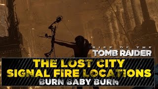 Rise of the Tomb Raider ★ The Lost City Signal Fires ★ Burn Baby Burn Challenge