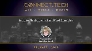 ConnectTech2017 Intro to Flexbox with Real Word Examples Jennifer Bland
