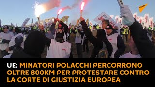 #UE: minatori polacchi percorrono oltre 800km per protestare contro la Corte di giustizia europea