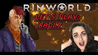 Let's Play Badly: Rimworld Series 1 / Crashlanding MOD (ep 1)/ Chaos and Death