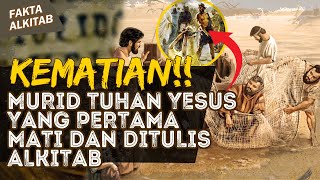 MURID TUHAN YESUS YANG PERTAMA MATI DAN DITULIS ALKITAB | #faktaalkitab