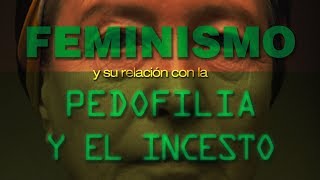 Feminismo y su relación con la pedofilia y el incesto