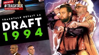 TrashTalk refait la Draft 1994 !