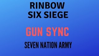 Rainbow Six siege Seven nation army gun sync