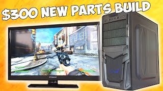 The $300 "New Parts" Budget Gaming PC