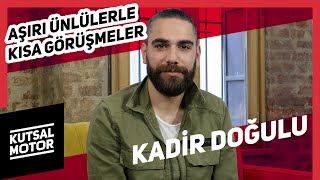 Kadir Doğulu | Vestel Venus Sunar: Aşırı Ünlülerle Kısa Görüşmeler #25