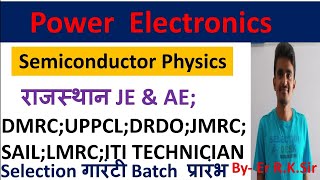 Power Electronics for Rajasthan JE/AE//DMRC/DRDO/SAIL/STATE JE/SEMICONDUCTOR PHYSICS