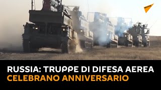 #Russia, truppe di difesa aerea celebrano anniversario in grande stile