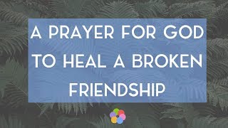 A Prayer for God to Heal a Broken Friendship