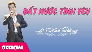 Đất Nước Tình Yêu - Lê Anh Dũng [Official Audio]