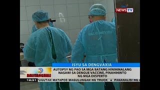 BT: Autopsy ng PAO sa mga batang hinihinalang nasawi sa Dengue vaccine, pinahihinto ng mga eksperto