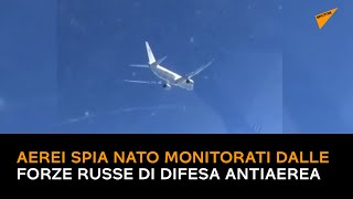 Russia, aerei spia Nato monitorati dalle forze russe di difesa antiaerea