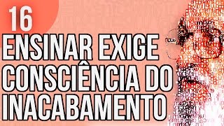Capítulo 2.1 - Ensinar Exige Consciência do Inacabamento - Pedagogia da Autonomia, de Paulo Freire