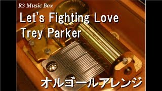 Let's Fighting Love/Trey Parker【オルゴール】 (アニメ「サウスパーク」挿入歌)