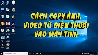 Cách copy ảnh, video từ điện thoại vào máy tính